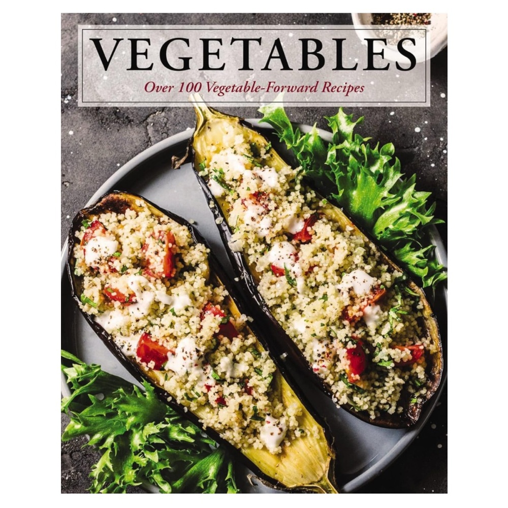 Vegetables: Over 100 Vegetable-Forward Recipes (Ultimate Cookbooks) Hardcover